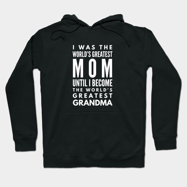 I Was The World's Greatest Mom Until I Become The World's Greatest Grandma - Family Hoodie by Textee Store